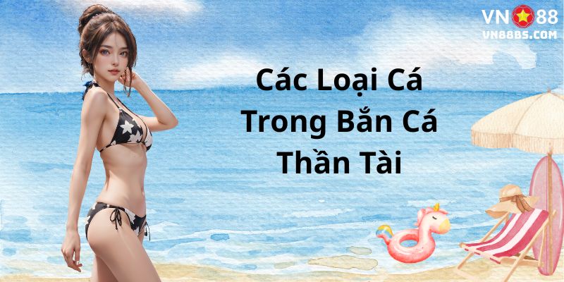 Các loại cá trong bắn cá thần tài VN88