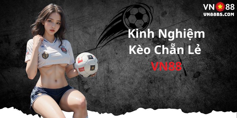 Kinh nghiệm chơi kèo chẵn lẻ tại VN88