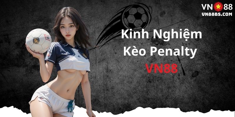Kinh nghiệm chơi kèo penalty tại VN88
