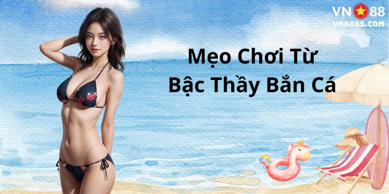Mẹo chơi bắn cá từ các bậc thầy