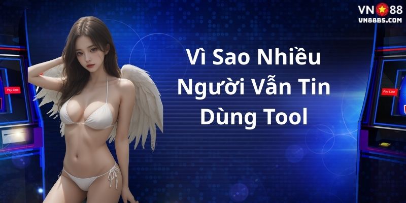 Vì sao nhiều người vẫn tin dùng tool hack nổ hũ tại VN88