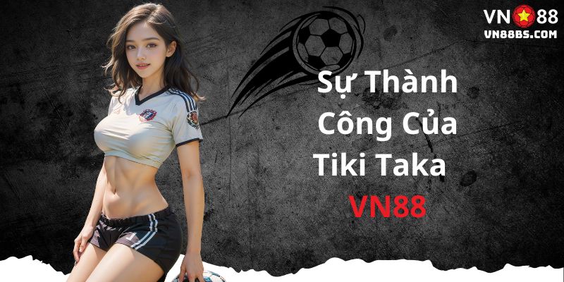 Sự thành công của chiến thuật tiki taka