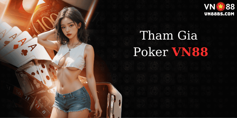 Tham gia chơi Poker tại VN88