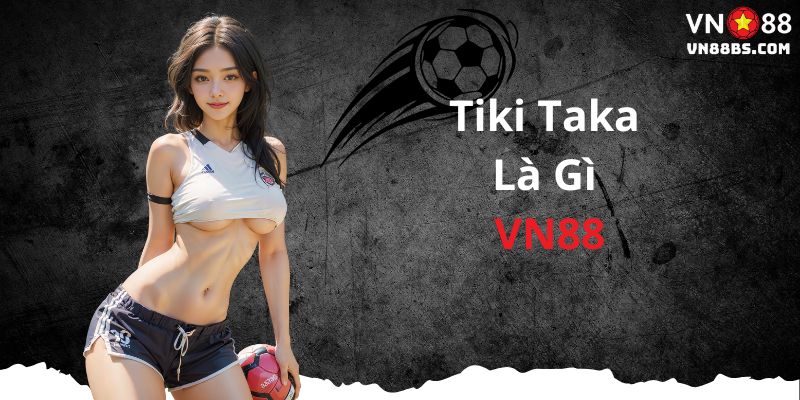 Tiki taka là gì