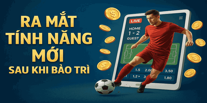 Các tính năng mới sau khi bảo trì