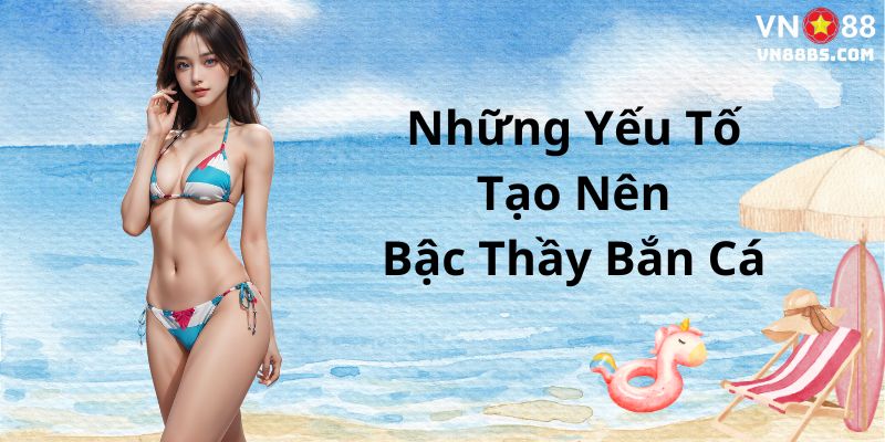 Những yếu tố để trở thành bậc thầy bắn cá tại VN88